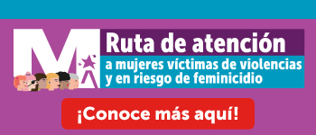 Ruta de atención a mujeres Víctimas de Violencias y en Riesgo de Feminicidio
